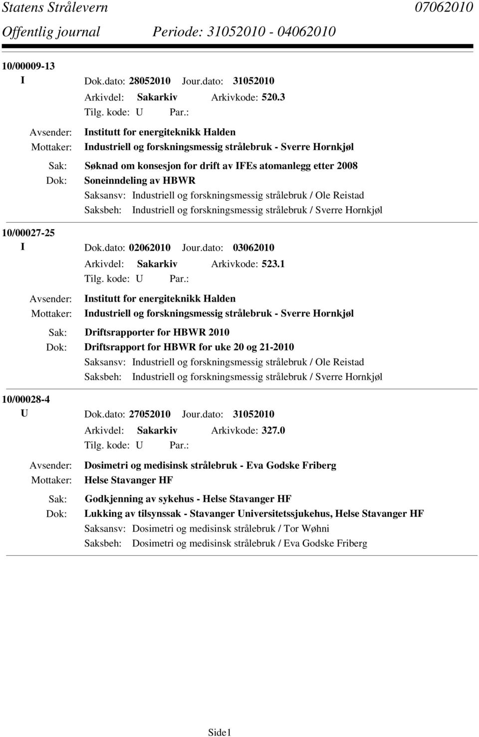 Industriell og forskningsmessig strålebruk / Sverre Hornkjøl 10/00027-25 I Dok.dato: 02062010 Jour.dato: 03062010 Arkivdel: Sakarkiv Arkivkode: 523.