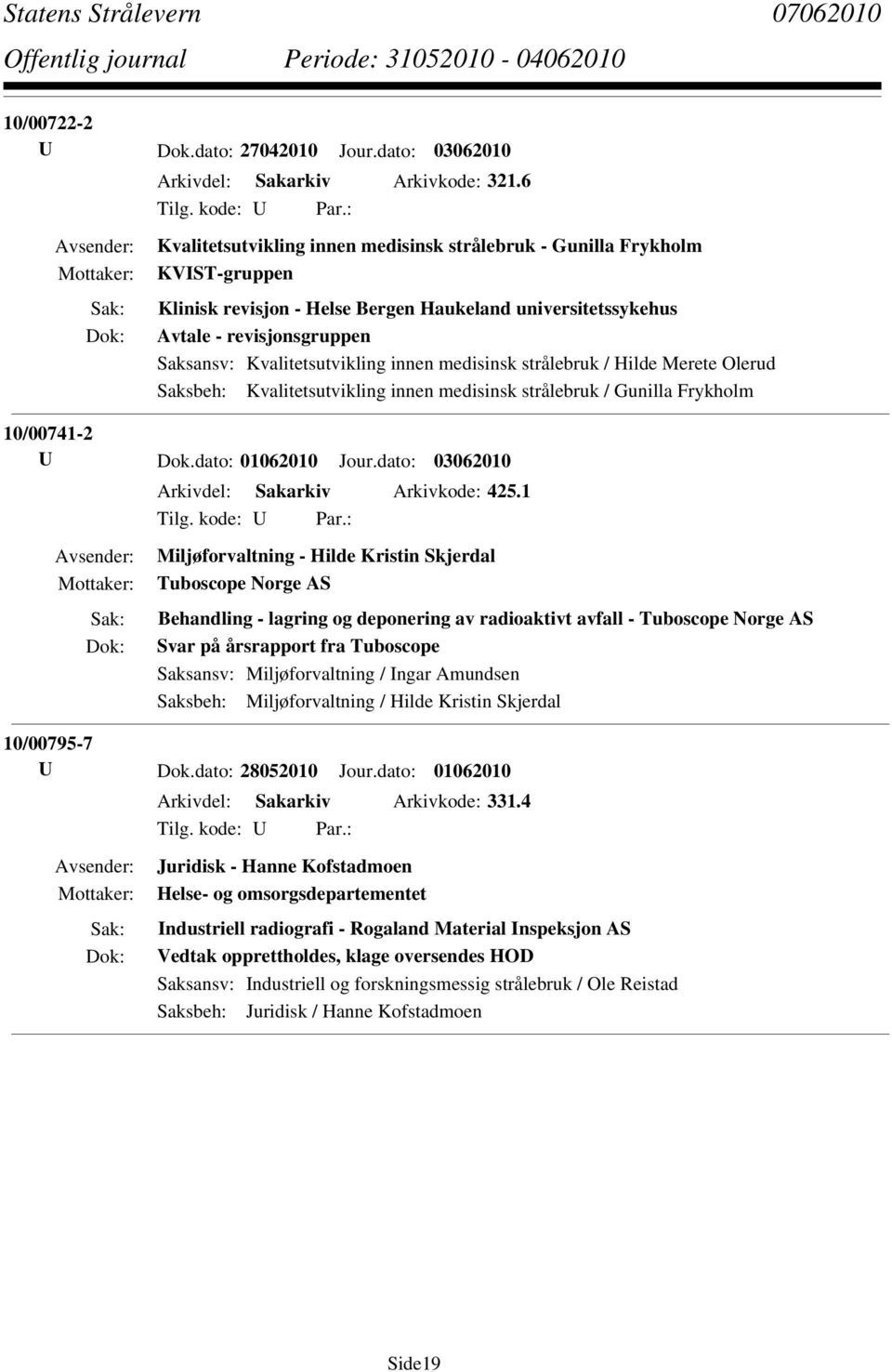 innen medisinsk strålebruk / Hilde Merete Olerud Saksbeh: Kvalitetsutvikling innen medisinsk strålebruk / Gunilla Frykholm 10/00741-2 U Dok.dato: 01062010 Jour.