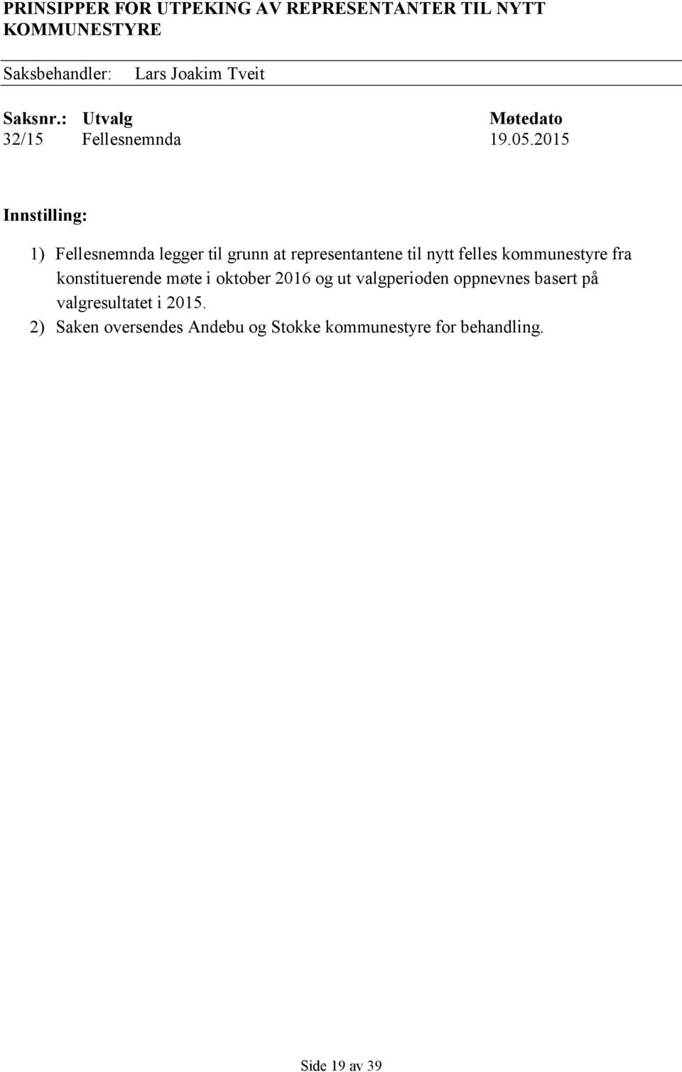 2015 Innstilling: 1) Fellesnemnda legger til grunn at representantene til nytt felles kommunestyre fra