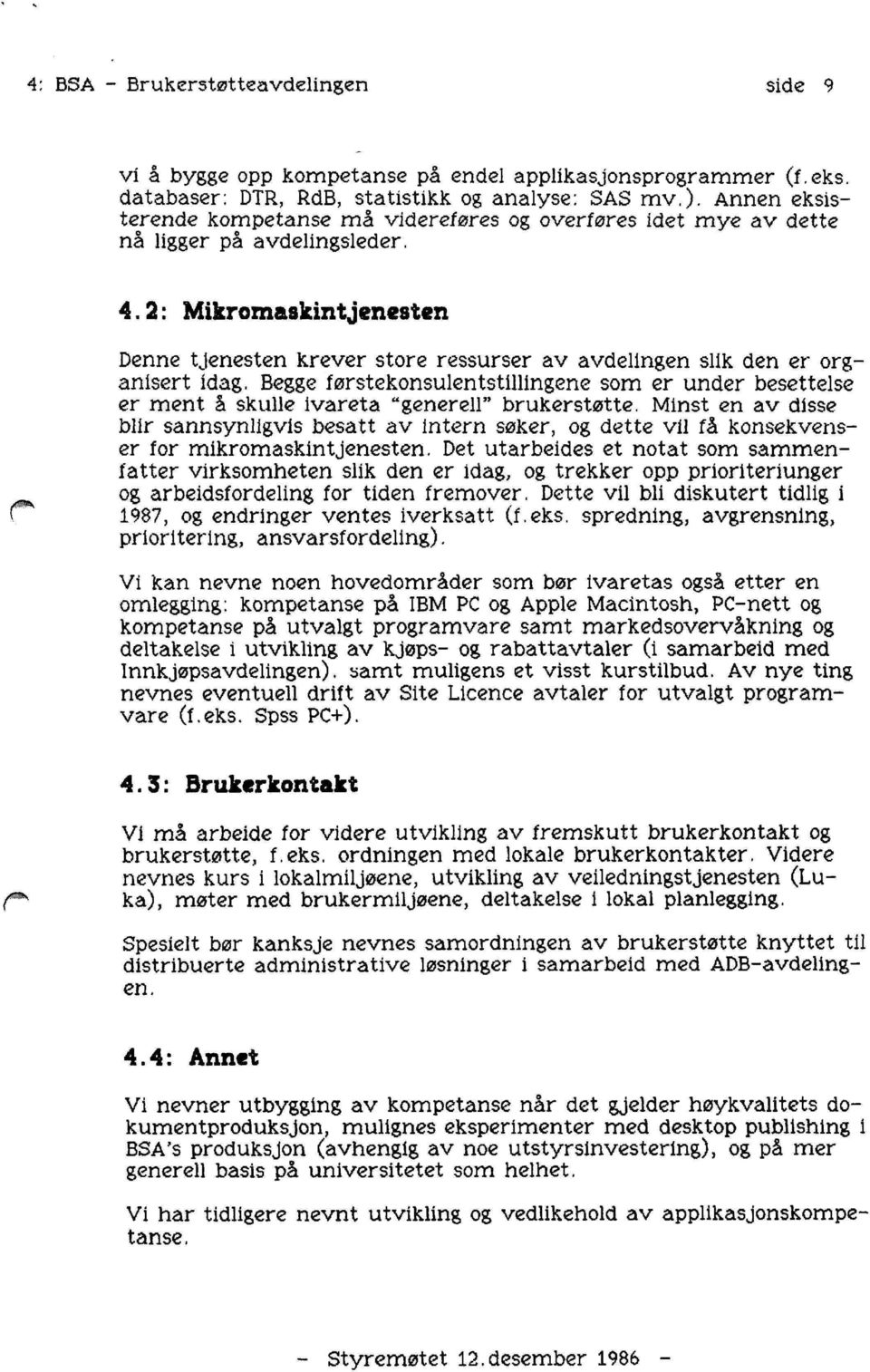 2: Mikromaskintjenesten Denne tjenesten krever store ressurser av avdelingen slik den er organisert idag.