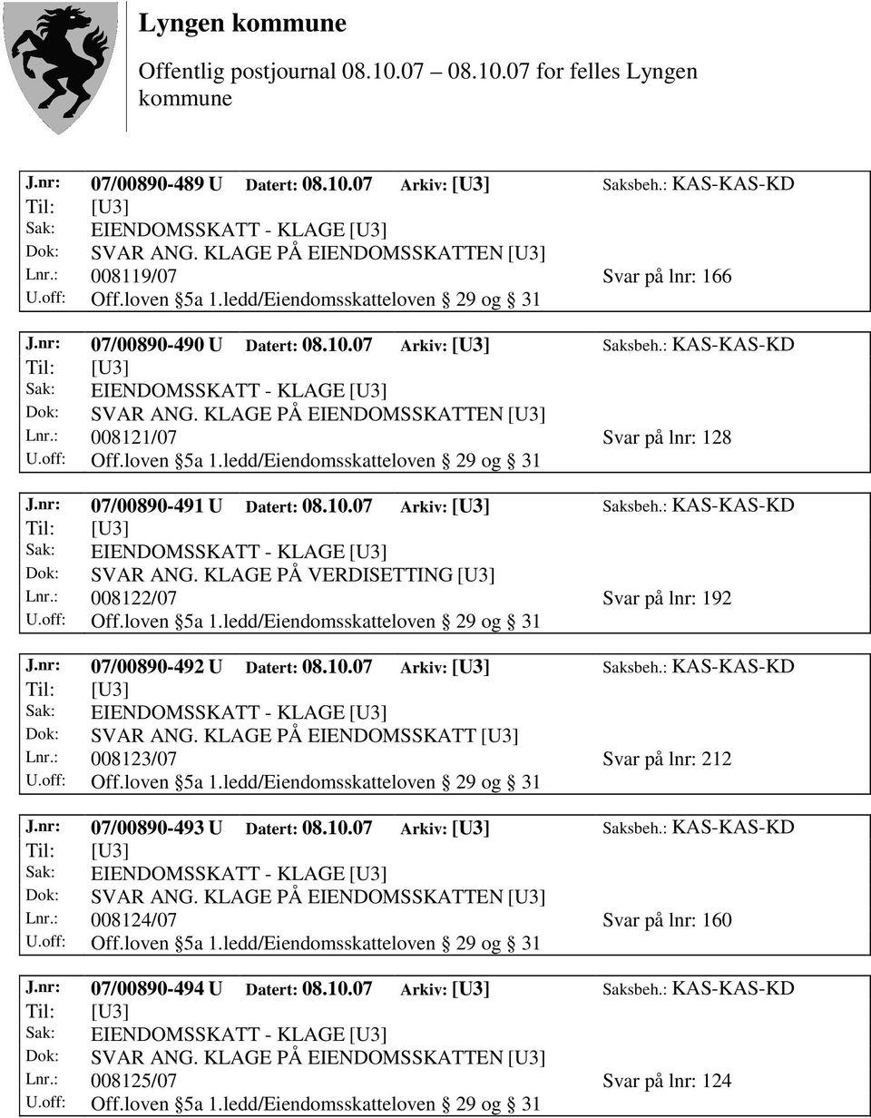 nr: 07/00890-492 U Datert: 08.10.07 Arkiv: [U3] Saksbeh.: KAS-KAS-KD Lnr.: 008123/07 Svar på lnr: 212 J.nr: 07/00890-493 U Datert: 08.10.07 Arkiv: [U3] Saksbeh.: KAS-KAS-KD Lnr.: 008124/07 Svar på lnr: 160 J.