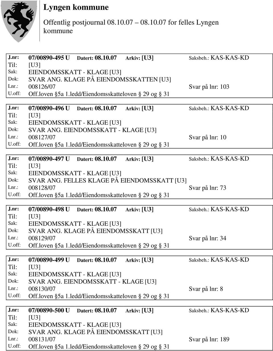 : 008128/07 Svar på lnr: 73 J.nr: 07/00890-498 U Datert: 08.10.07 Arkiv: [U3] Saksbeh.: KAS-KAS-KD Lnr.: 008129/07 Svar på lnr: 34 J.nr: 07/00890-499 U Datert: 08.10.07 Arkiv: [U3] Saksbeh.: KAS-KAS-KD Dok: SVAR ANG.