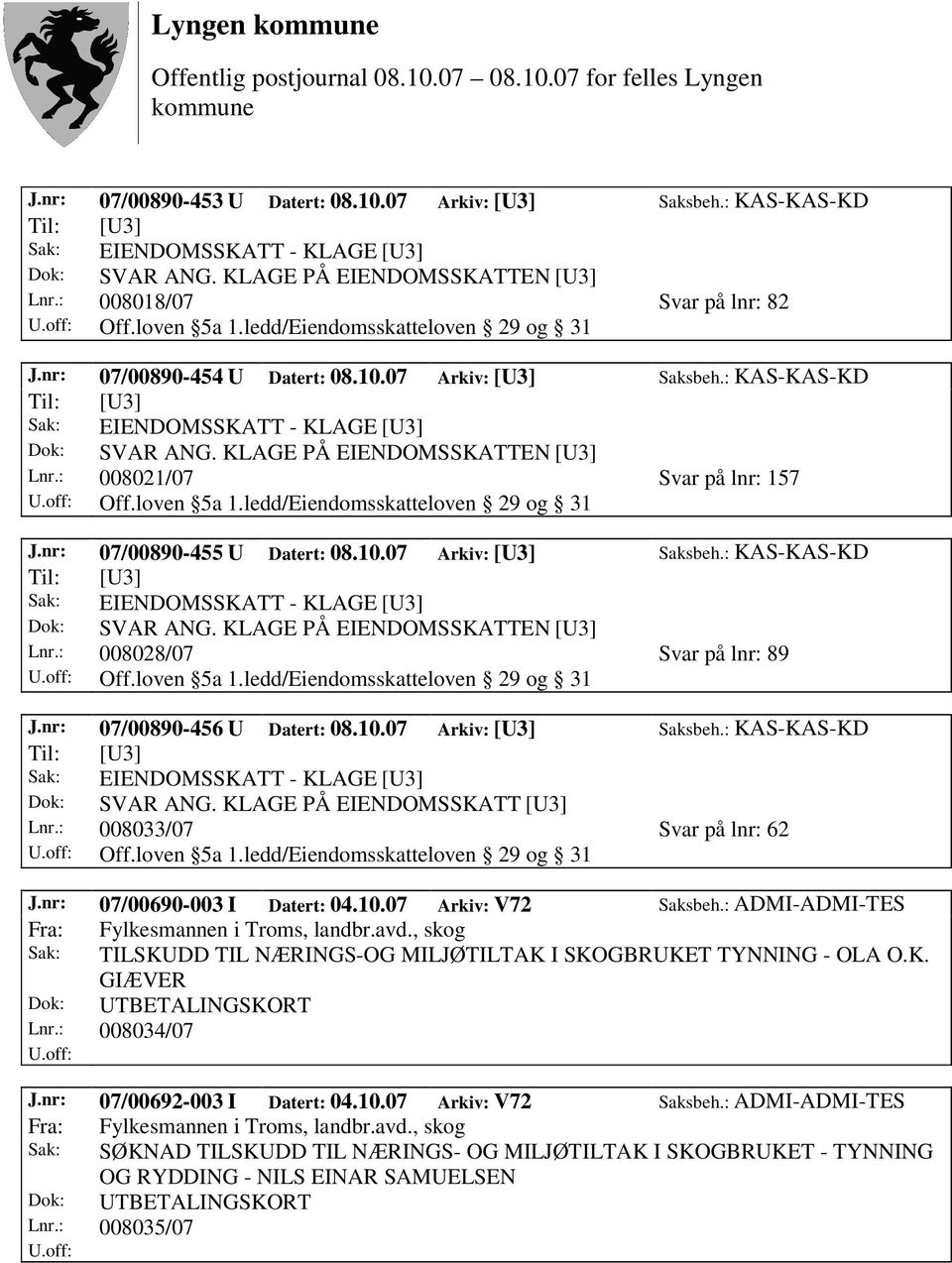 nr: 07/00690-003 I Datert: 04.10.07 Arkiv: V72 Saksbeh.: ADMI-ADMI-TES Fra: Fylkesmannen i Troms, landbr.avd., skog Sak: TILSKUDD TIL NÆRINGS-OG MILJØTILTAK I SKOGBRUKET TYNNING - OLA O.K. GIÆVER Dok: UTBETALINGSKORT Lnr.