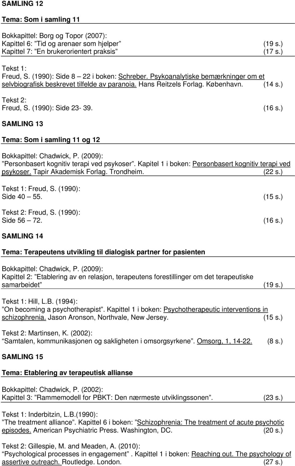 (16 s.) SAMLING 13 Tema: Som i samling 11 og 12 Bokkapittel: Chadwick, P. (2009): Personbasert kognitiv terapi ved psykoser. Kapitel 1 i boken: Personbasert kognitiv terapi ved psykoser.