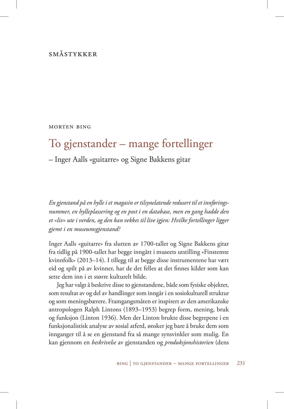 Inger Aalls «guitarre» fra slutten av 1700-tallet og Signe Bakkens gitar fra tidlig på 1900-tallet har begge inngått i museets utstilling «Finstemte kvinnfolk» (2013 14).