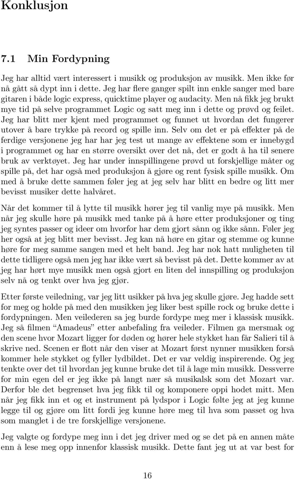 Men nå fikk jeg brukt mye tid på selve programmet Logic og satt meg inn i dette og prøvd og feilet.