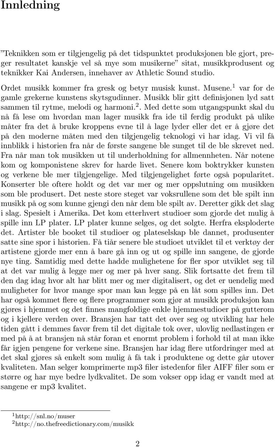 Musikk blir gitt definisjonen lyd satt sammen til rytme, melodi og harmoni. 2.