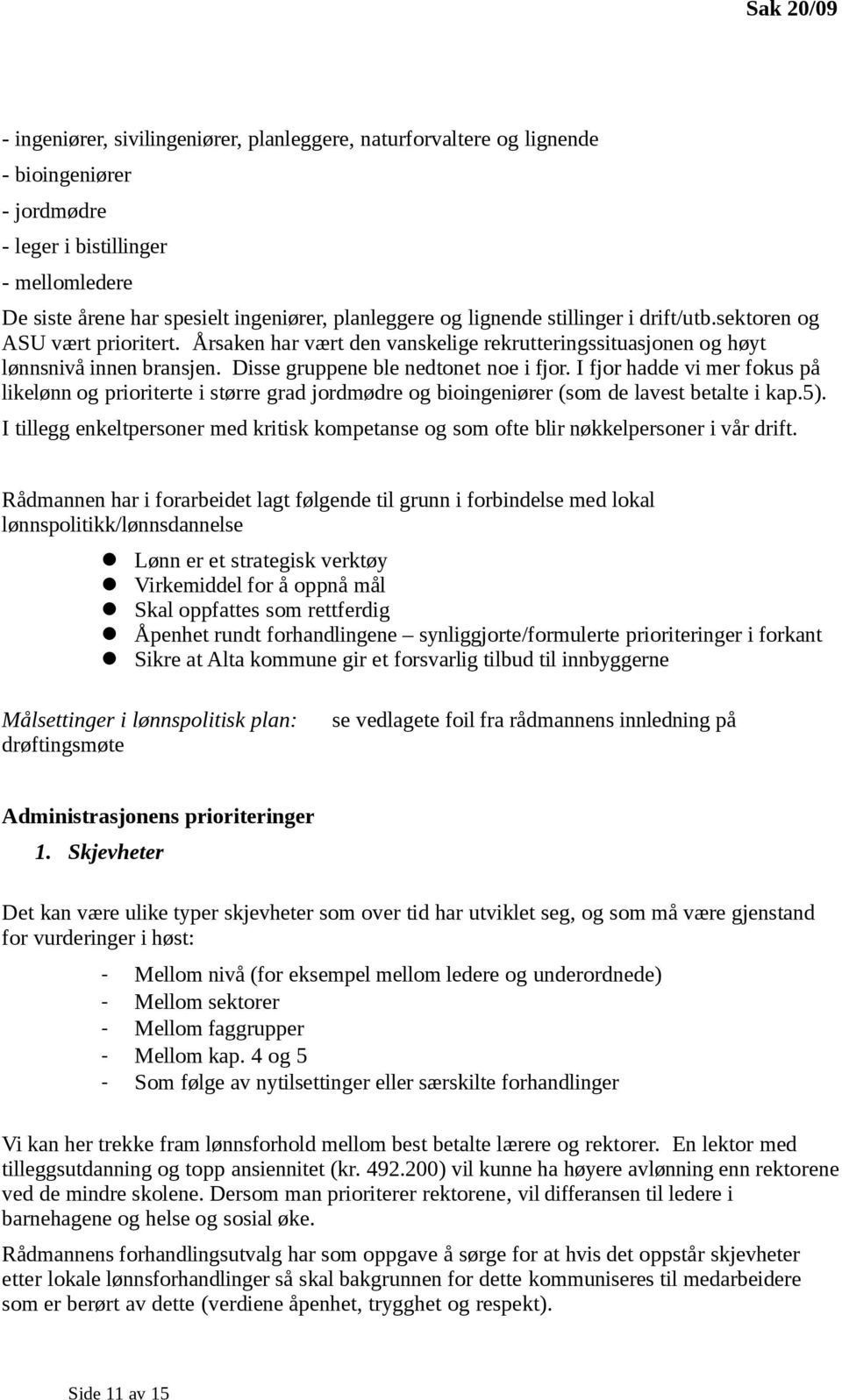 I fjor hadde vi mer fokus på likelønn og prioriterte i større grad jordmødre og bioingeniører (som de lavest betalte i kap.5).