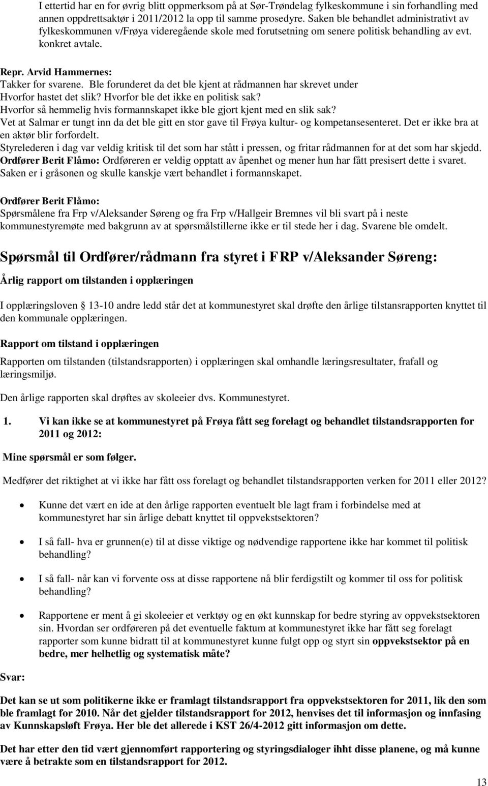 Ble forunderet da det ble kjent at rådmannen har skrevet under Hvorfor hastet det slik? Hvorfor ble det ikke en politisk sak?