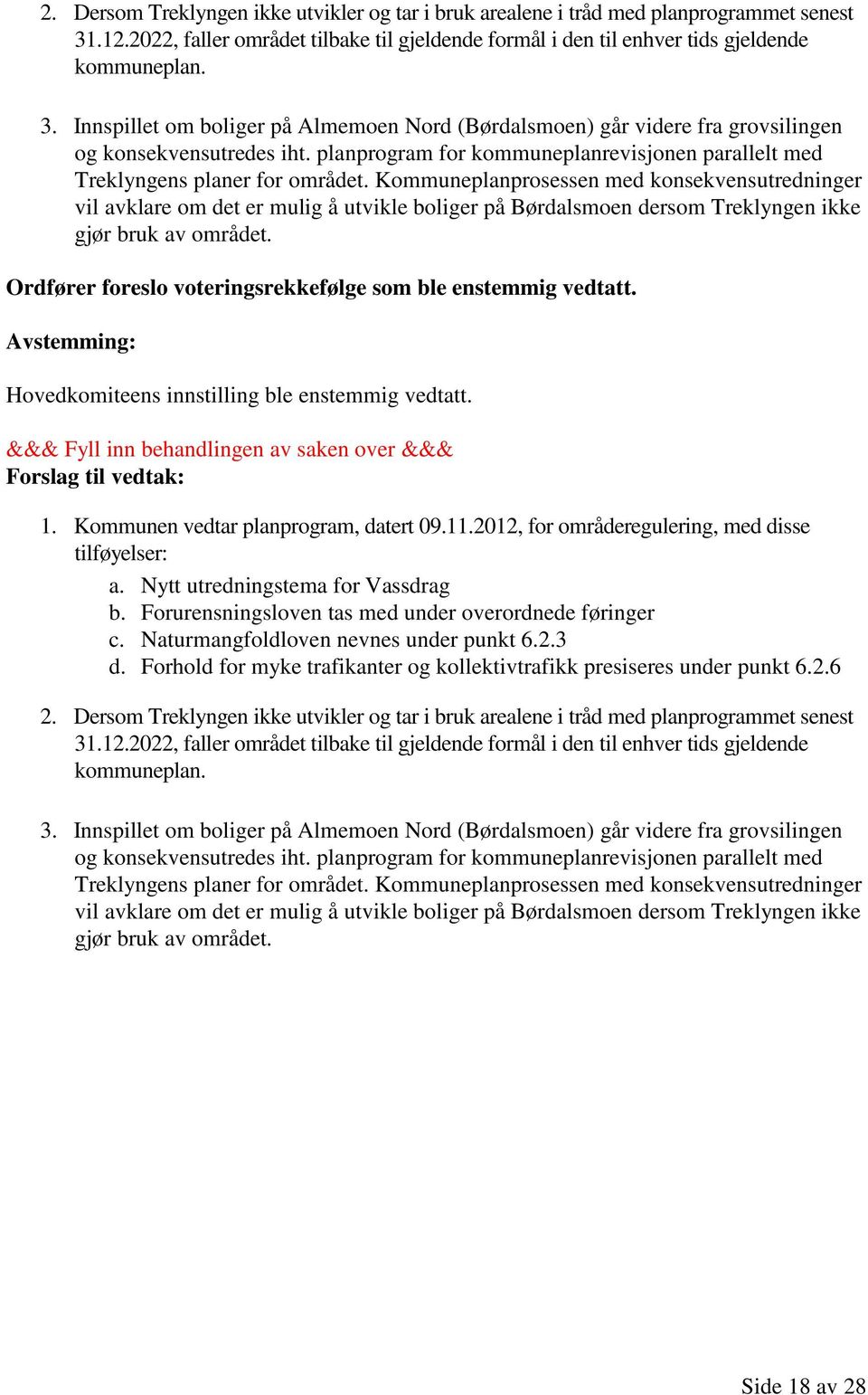 Kommuneplanprosessen med konsekvensutredninger vil avklare om det er mulig å utvikle boliger på Børdalsmoen dersom Treklyngen ikke gjør bruk av området.