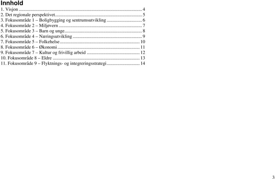 Fokusområde 3 Barn og unge... 8 6. Fokusområde 4 Næringsutvikling... 9 7. Fokusområde 5 Folkehelse... 10 8.