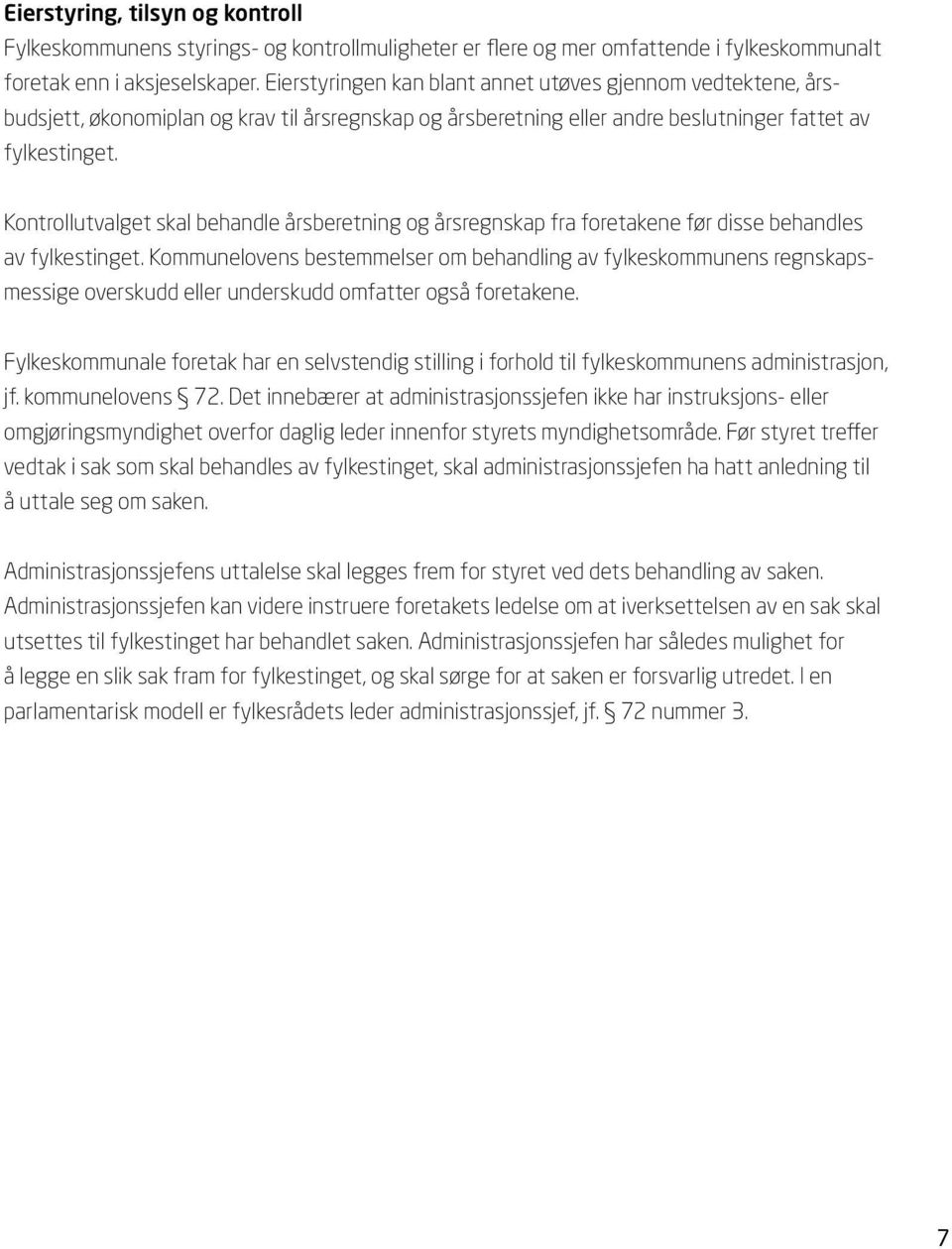 Kontrollutvalget skal behandle årsberetning og årsregnskap fra foretakene før disse behandles av fylkestinget.