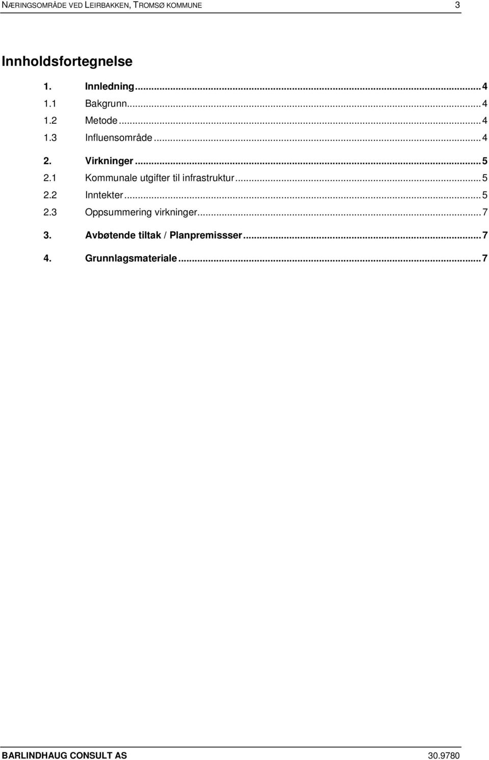 1 Kommunale utgifter til infrastruktur... 5 2.2 Inntekter... 5 2.3 Oppsummering virkninger.