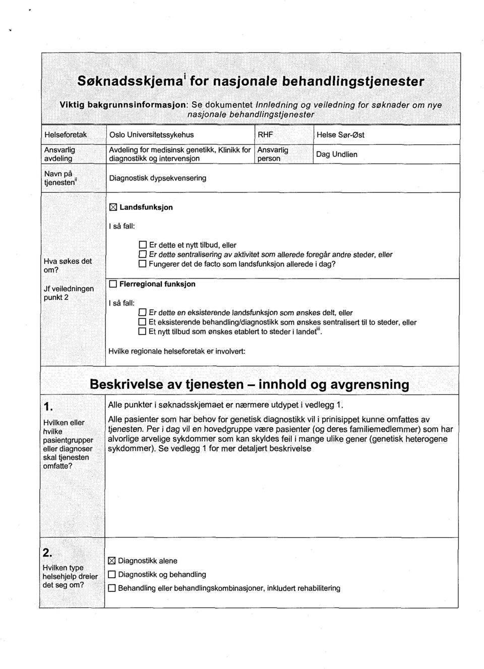 dypsekvensering [Z] Landsfunksjon I så fall: Hva søkes det om?