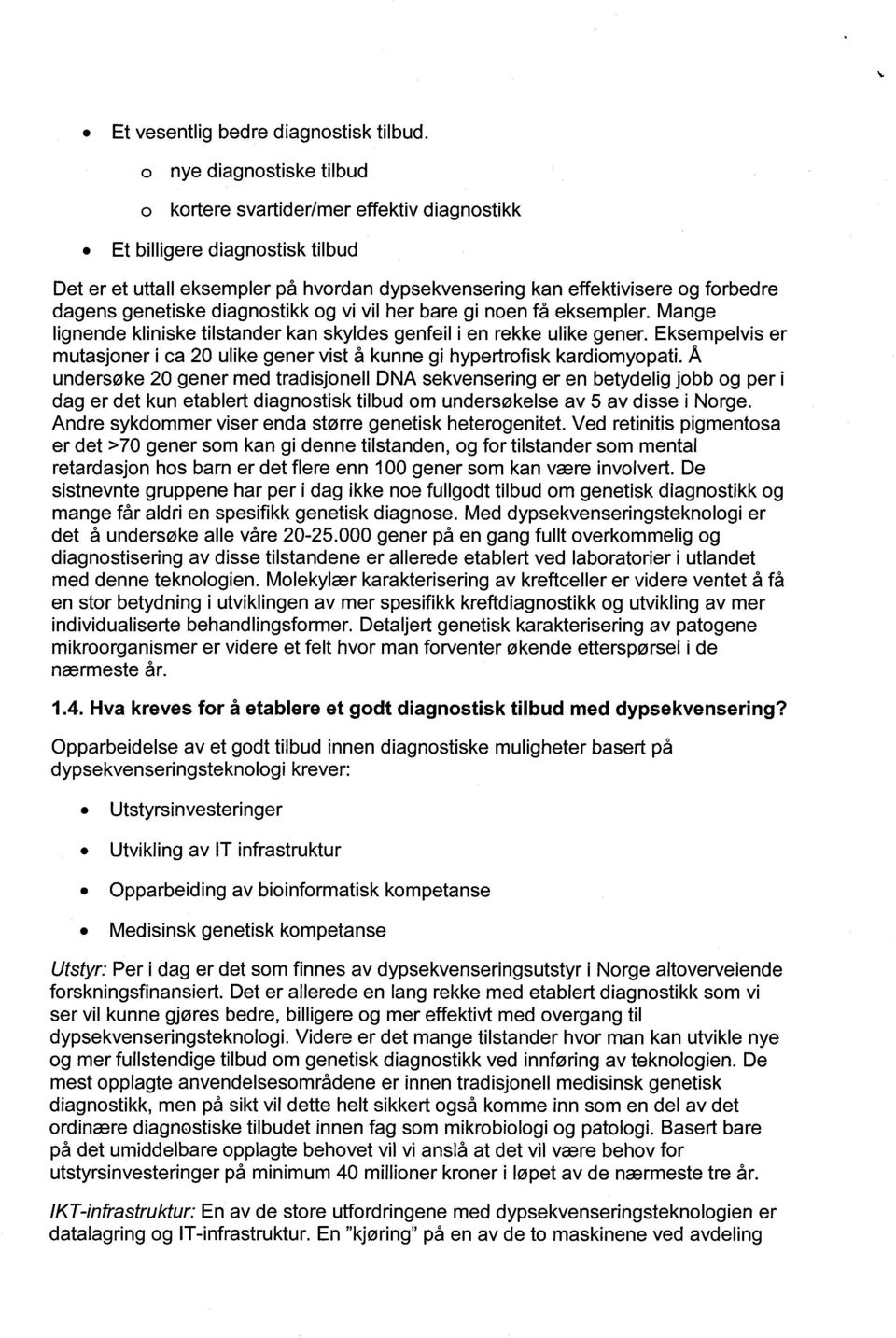 diagnostikk og vi vil her bare gi noen få eksempler. Mange lignende kliniske tilstander kan skyldes genfeil i en rekke ulike gener.