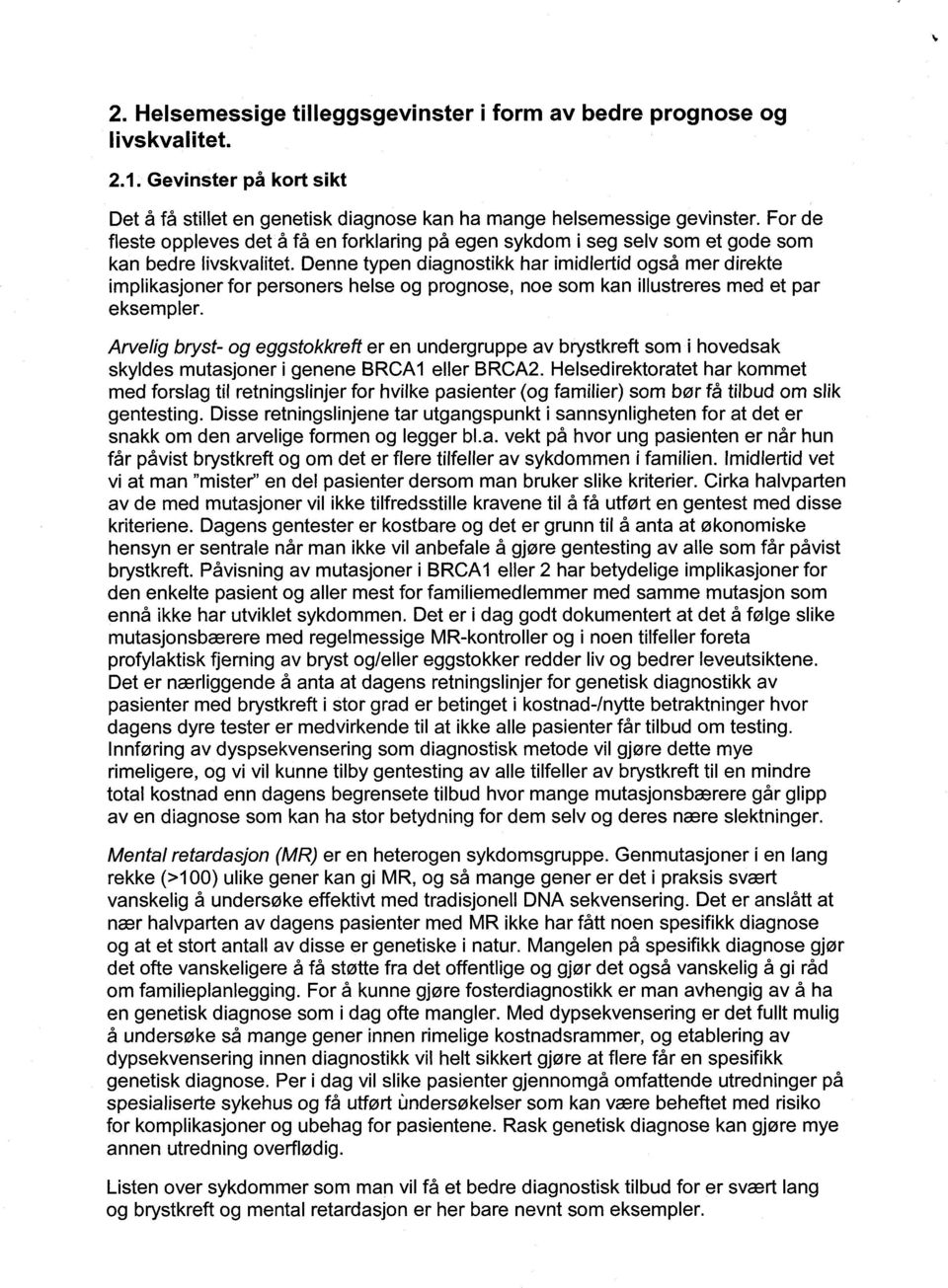 Denne typen diagnostikk har imidlertid også mer direkte implikasjoner for personers helse og prognose, noe som kan illustreres med et par eksempler.