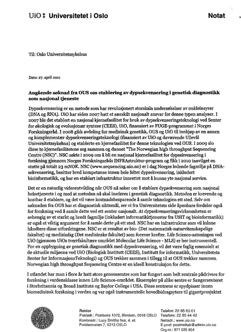 nukleinsyrer (DNA og RNA). Ui0 har siden 2007 hatt et særskilt nasjonalt ansvar for denne typen analyser.