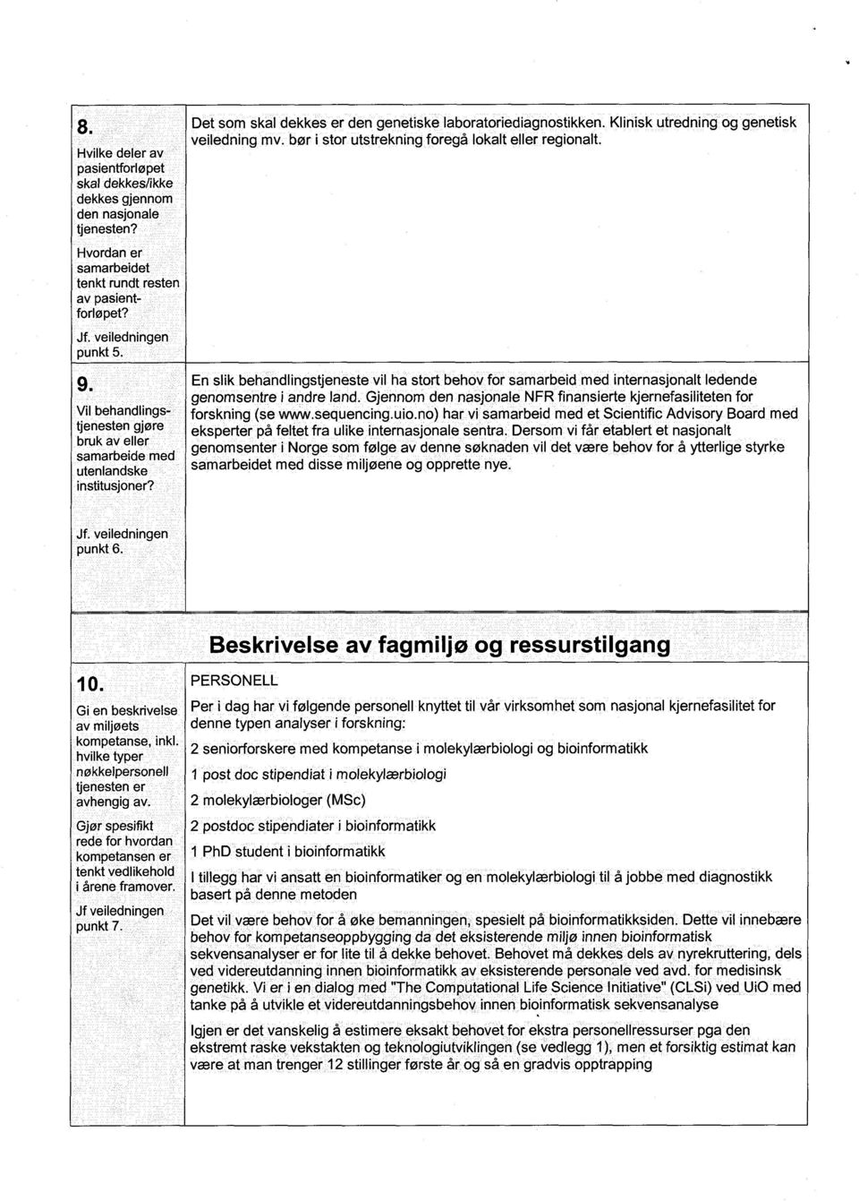 Vil behandlingstjenesten gjøre bruk av eller samarbeide med utenlandske institusjoner? En slik behandlingstjeneste vil ha stort behov for samarbeid med internasjonalt ledende genomsentre i andre land.