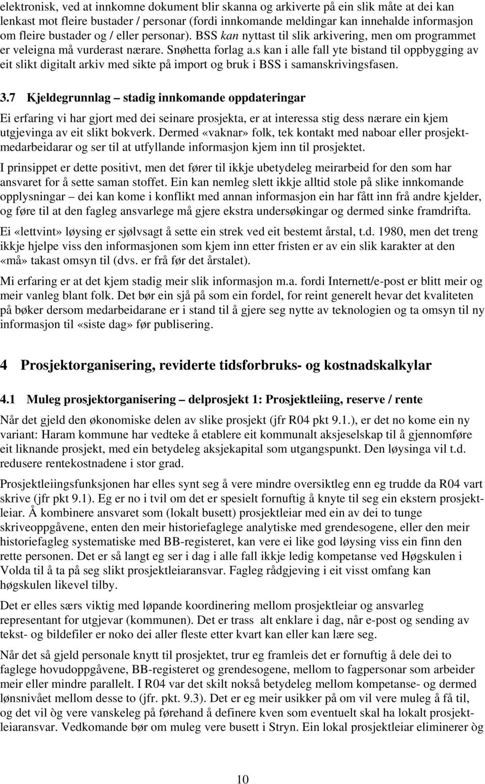 s kan i alle fall yte bistand til oppbygging av eit slikt digitalt arkiv med sikte på import og bruk i BSS i samanskrivingsfasen. 3.