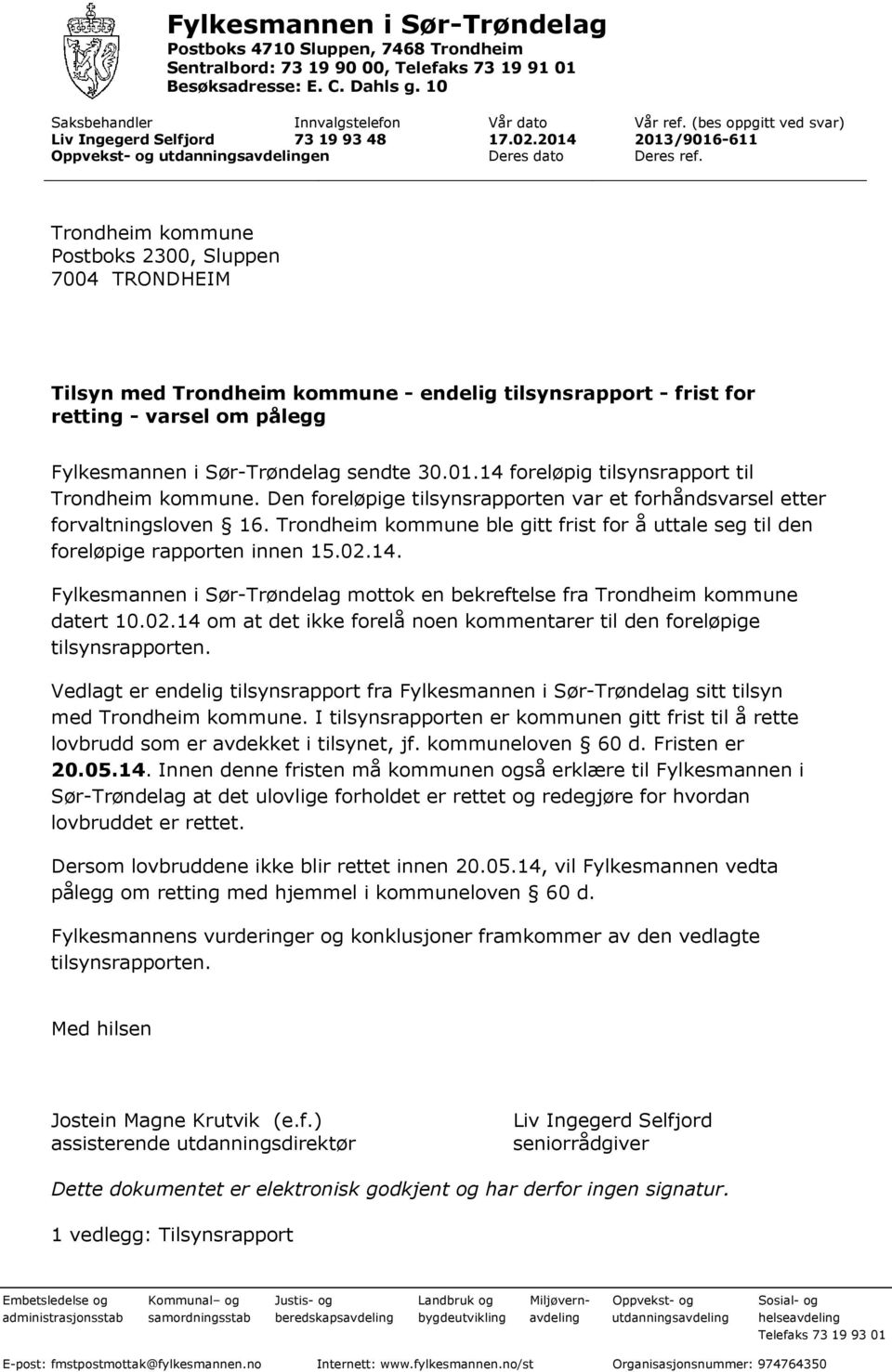 Trondheim kommune Postboks 2300, Sluppen 7004 TRONDHEIM Tilsyn med Trondheim kommune - endelig tilsynsrapport - frist for retting - varsel om pålegg Fylkesmannen i Sør-Trøndelag sendte 30.01.