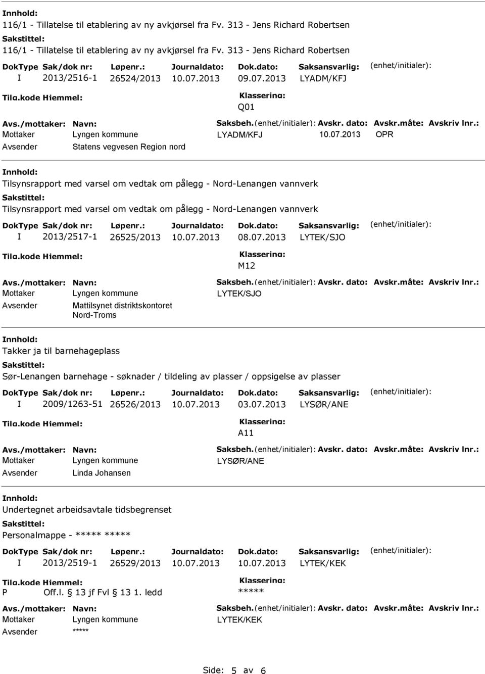 : OR Statens vegvesen Region nord nnhold: Tilsynsrapport med varsel om vedtak om pålegg - Nord-Lenangen vannverk Tilsynsrapport med varsel om vedtak om pålegg - Nord-Lenangen vannverk 2013/2517-1