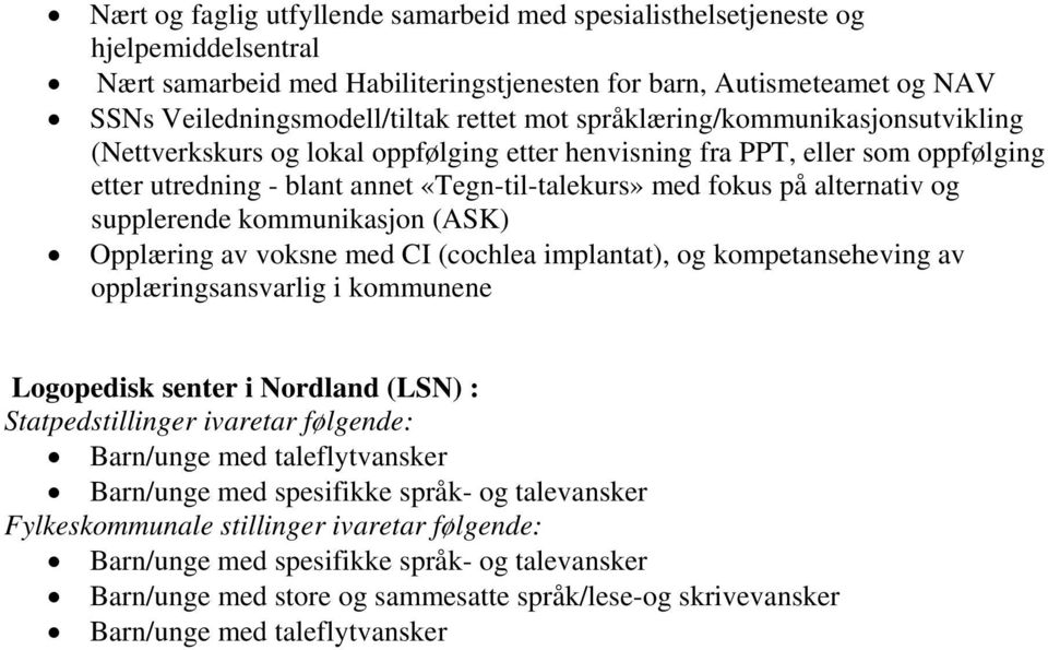 supplerende kommunikasjon (ASK) Opplæring av voksne med CI (cochlea implantat), og kompetanseheving av opplæringsansvarlig i kommunene Logopedisk senter i Nordland (LSN) : Statpedstillinger ivaretar