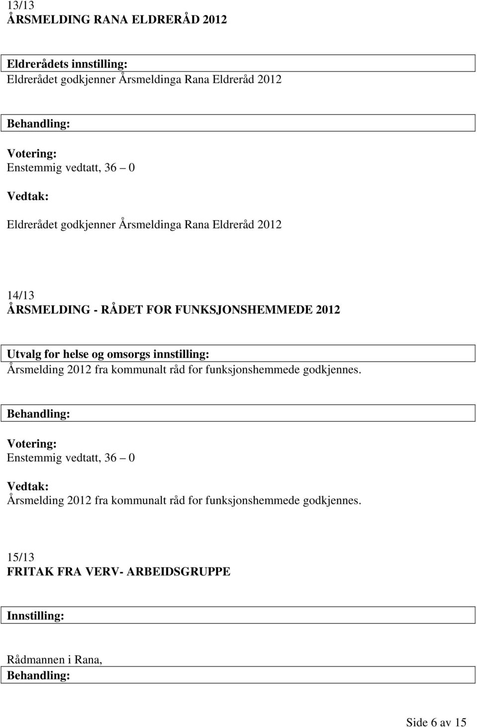 og omsorgs innstilling: Årsmelding 2012 fra kommunalt råd for funksjonshemmede godkjennes.