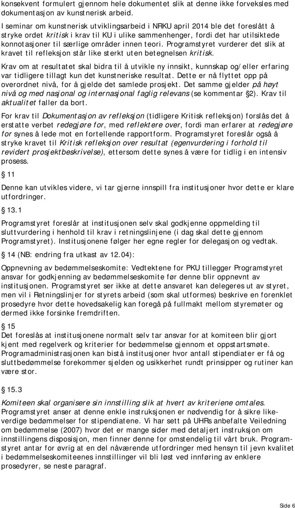 innen teori. Programstyret vurderer det slik at kravet til refleksjon står like sterkt uten betegnelsen kritisk.