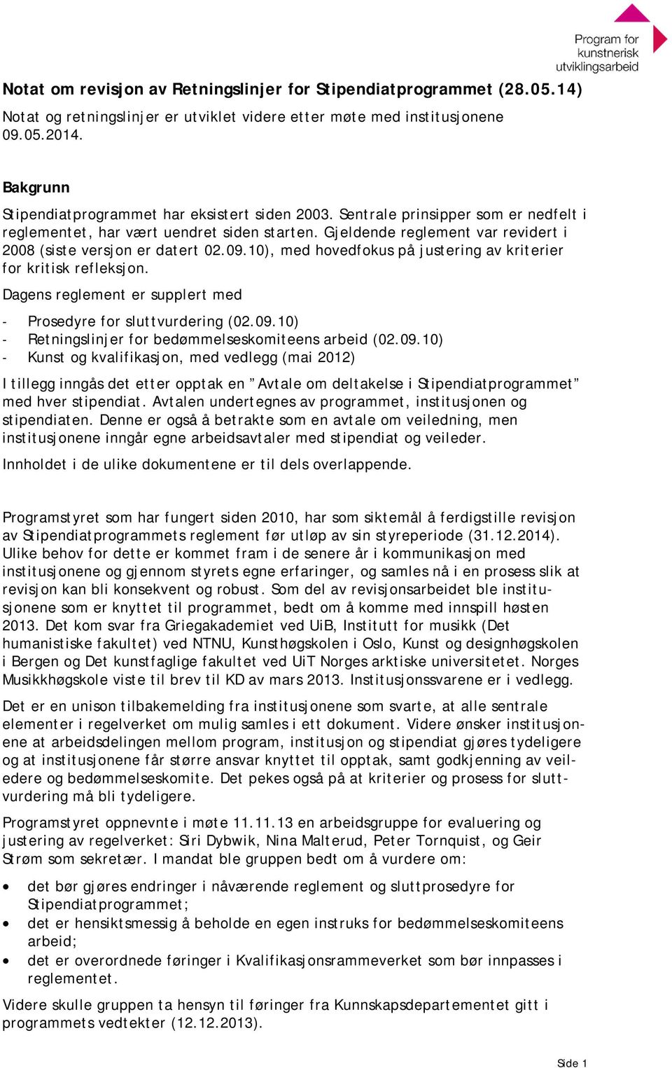 Gjeldende reglement var revidert i 2008 (siste versjon er datert 02.09.10), med hovedfokus på justering av kriterier for kritisk refleksjon.