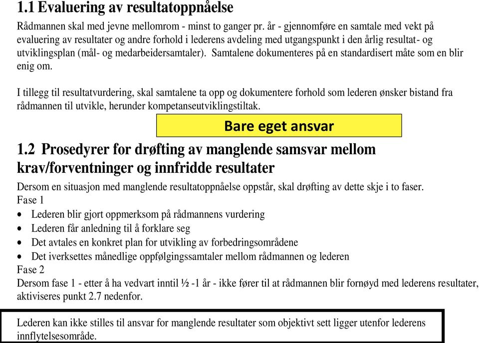 Samtalene dokumenteres på en standardisert måte som en blir enig om.