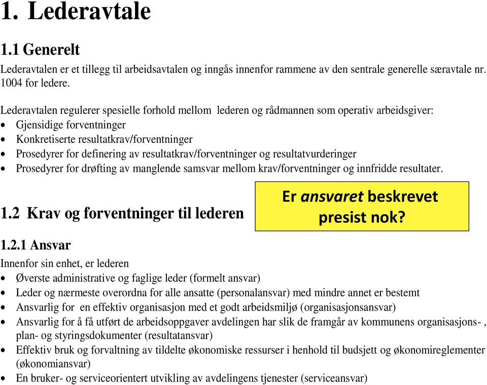 resultatkrav/forventninger og resultatvurderinger Prosedyrer for drøfting av manglende samsvar mellom krav/forventninger og innfridde resultater. 1.