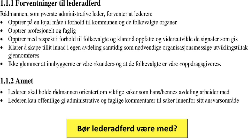 nødvendige organisasjonsmessige utviklingstiltak gjennomføres Ikke glemmer at innbyggerne er våre «kunder» og at de folkevalgte er våre «oppdragsgivere». 1.