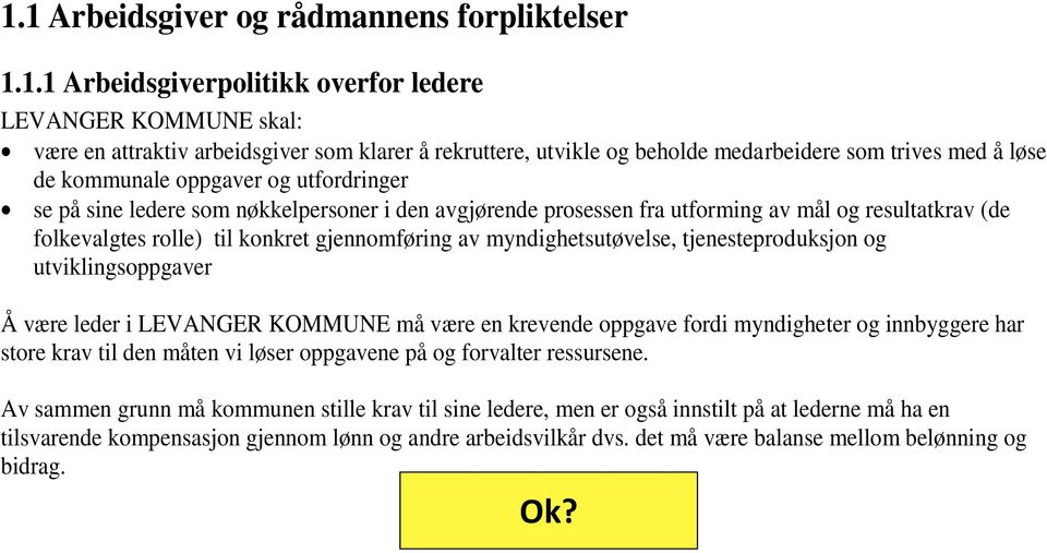 gjennomføring av myndighetsutøvelse, tjenesteproduksjon og utviklingsoppgaver Å være leder i LEVANGER KOMMUNE må være en krevende oppgave fordi myndigheter og innbyggere har store krav til den måten