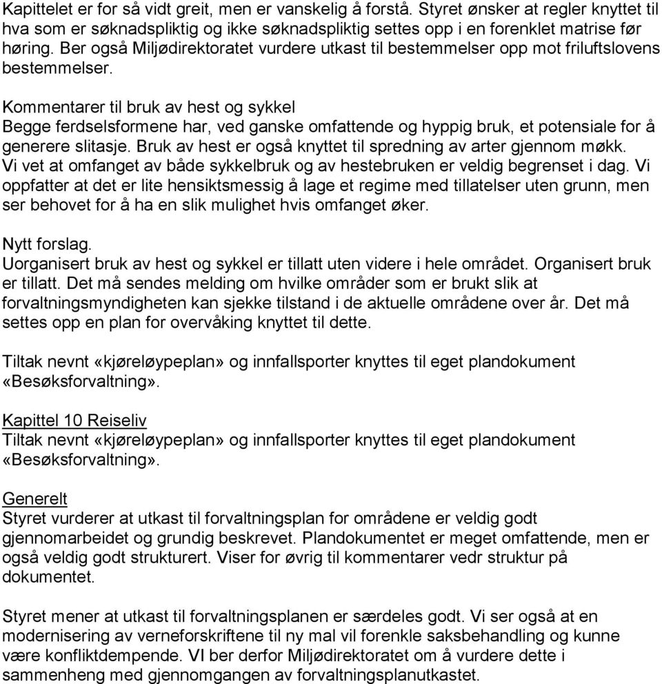 Kommentarer til bruk av hest og sykkel Begge ferdselsformene har, ved ganske omfattende og hyppig bruk, et potensiale for å generere slitasje.