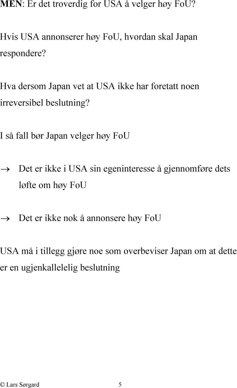 I så fall bør Japan velger høy FoU Det er ikke i USA sin egeninteresse å gjennomføre dets løfte om høy FoU