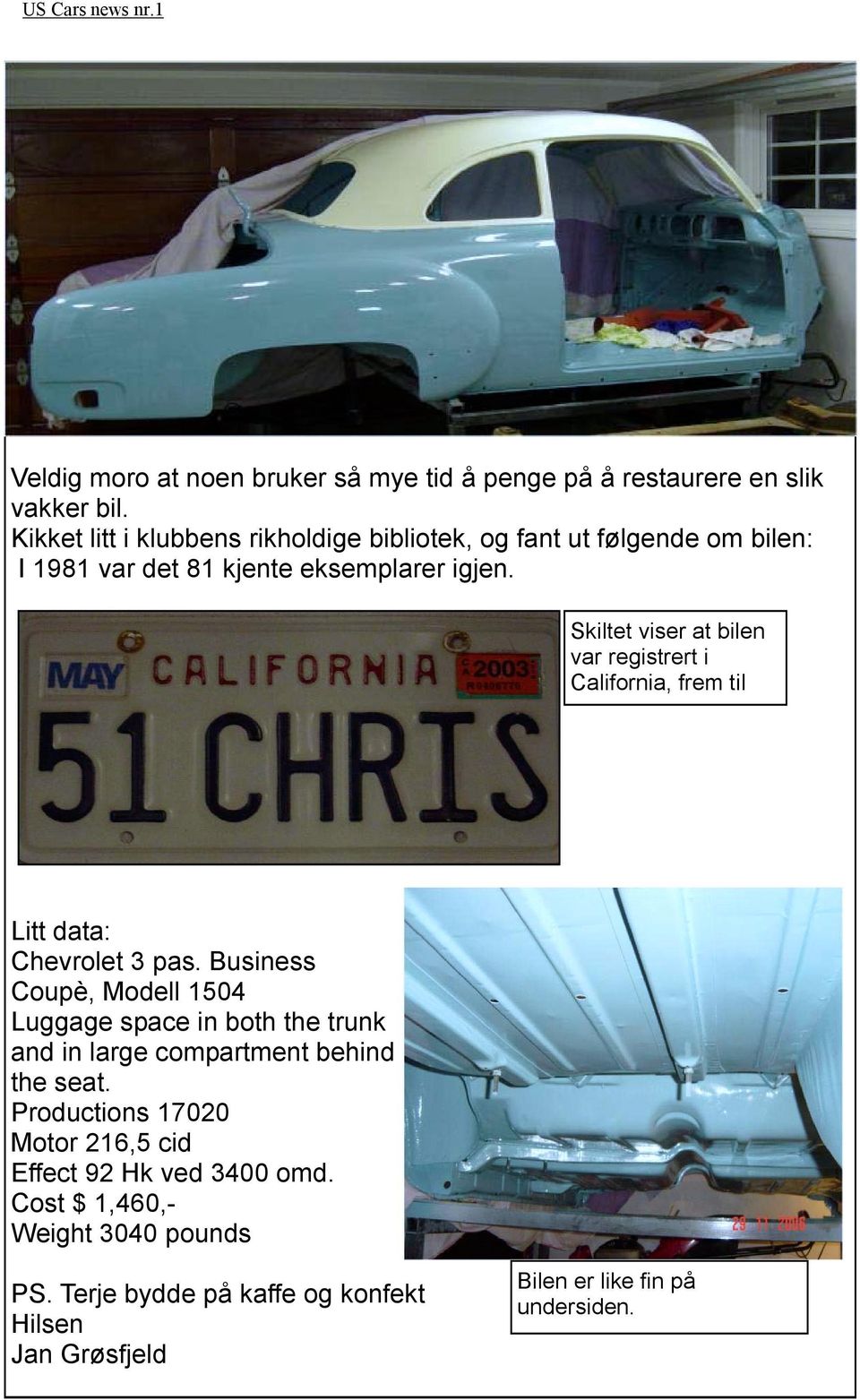 Skiltet viser at bilen var registrert i California, frem til Litt data: Chevrolet 3 pas.