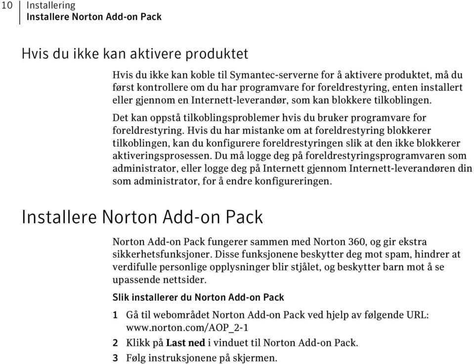 Hvis du har mistanke om at foreldrestyring blokkerer tilkoblingen, kan du konfigurere foreldrestyringen slik at den ikke blokkerer aktiveringsprosessen.