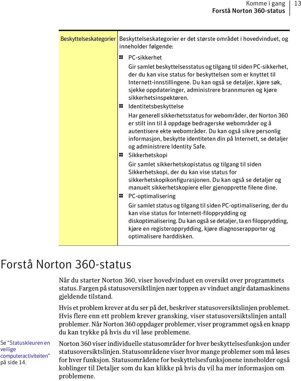 Du kan også se detaljer, kjøre søk, sjekke oppdateringer, administrere brannmuren og kjøre sikkerhetsinspektøren.