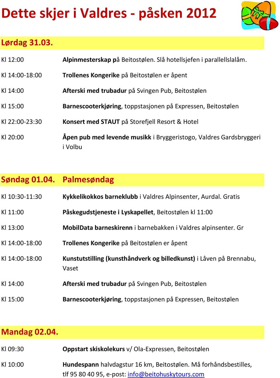 Søndag 01.04. Palmesøndag Kl 10:30-11:30 Kykkelikokkos barneklubb i Valdres Alpinsenter, Aurdal.