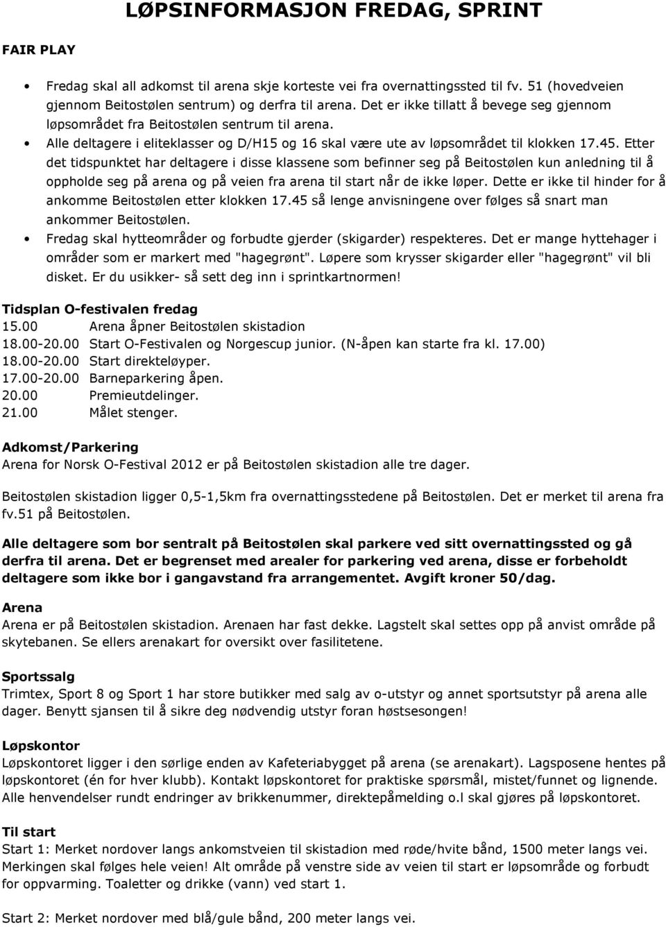 Etter det tidspunktet har deltagere i disse klassene som befinner seg på Beitostølen kun anledning til å oppholde seg på arena og på veien fra arena til start når de ikke løper.