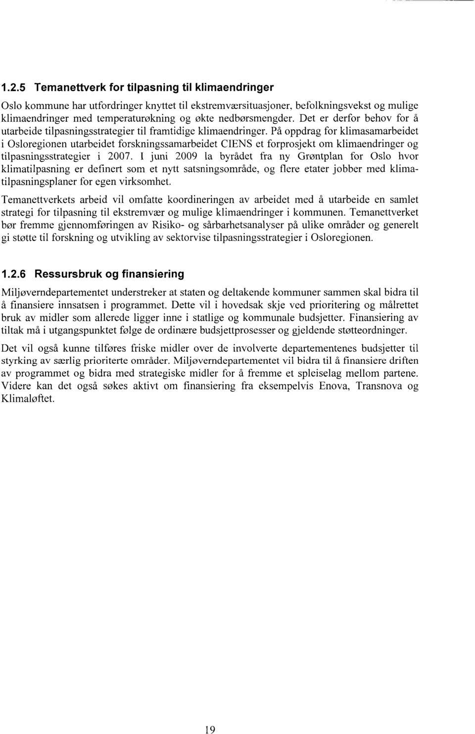 På oppdrag for klimasamarbeidet i Osloregionen utarbeidet forskningssamarbeidet CIENS et forprosjekt om klimaendringer og tilpasningsstrategier i 2007.