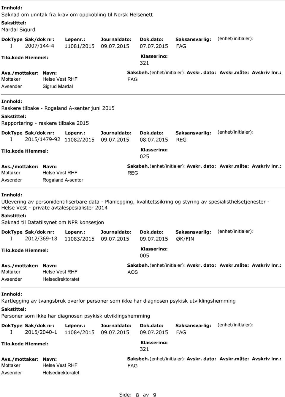 07.2015 Mottaker Sigrud Mardal Raskere tilbake - Rogaland A-senter juni 2015 Rapportering - raskere tilbake 2015 2015/1479-92 11082/2015 REG 025 Mottaker REG Rogaland A-senter tlevering