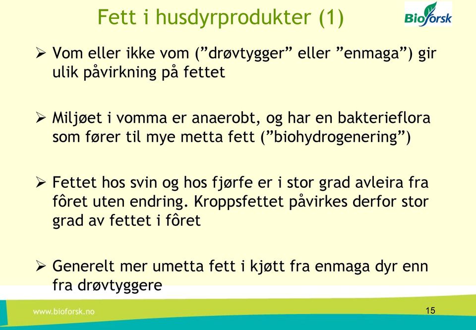 biohydrogenering ) Fettet hos svin og hos fjørfe er i stor grad avleira fra fôret uten endring.