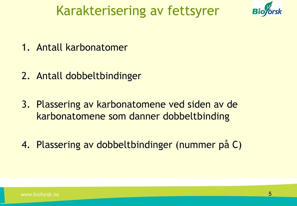 Plassering av karbonatomene ved siden av de