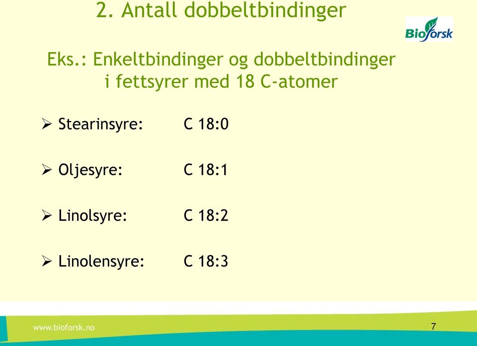 fettsyrer med 18 C-atomer Stearinsyre: C