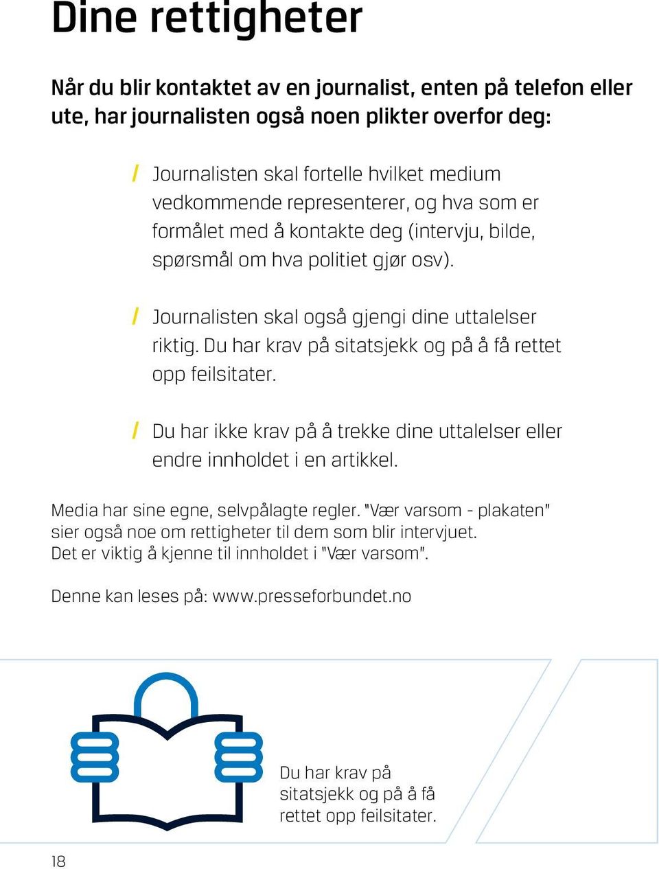 Du har krav på sitatsjekk og på å få rettet opp feilsitater. / Du har ikke krav på å trekke dine uttalelser eller endre innholdet i en artikkel. Media har sine egne, selvpålagte regler.