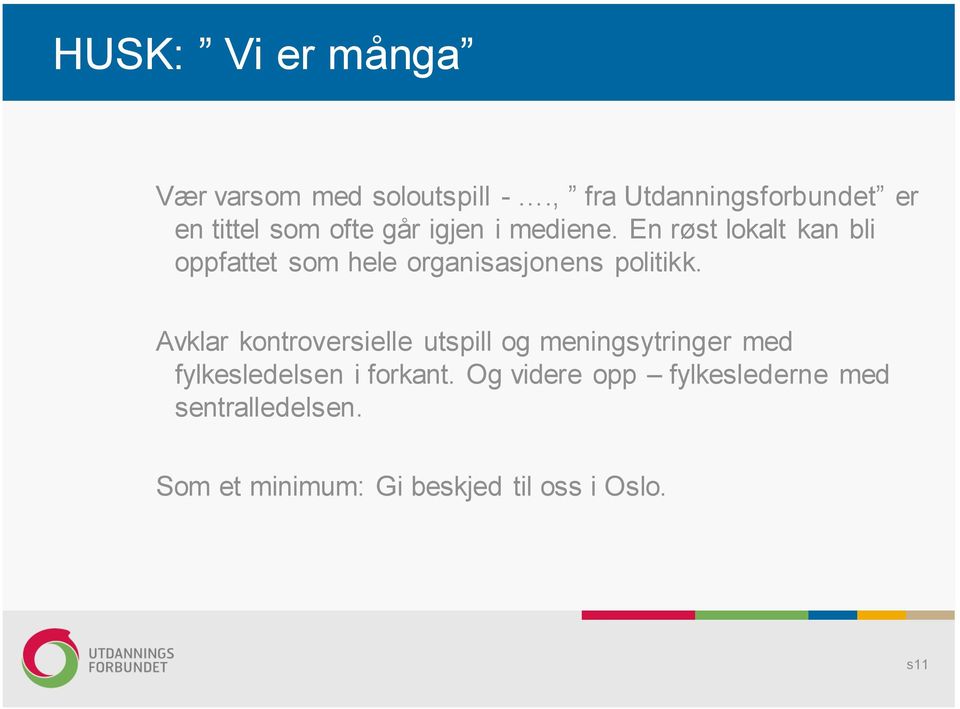 En røst lokalt kan bli oppfattet som hele organisasjonens politikk.