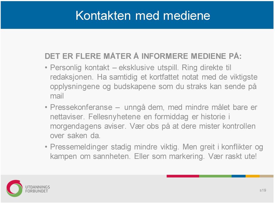 med mindre målet bare er nettaviser. Fellesnyhetene en formiddag er historie i morgendagens aviser.