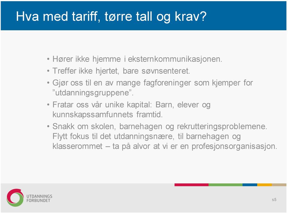 Gjør oss til en av mange fagforeninger som kjemper for utdanningsgruppene.