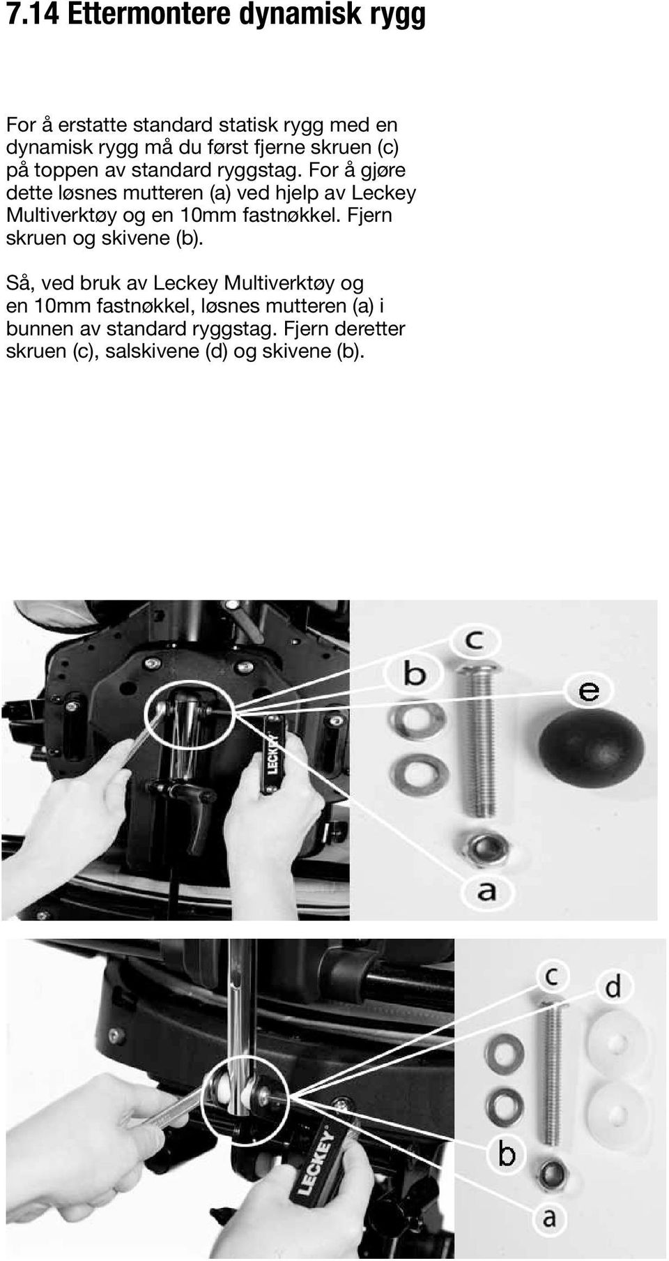 For å gjøre dette løsnes mutteren (a) ved hjelp av Leckey Multiverktøy og en 10mm fastnøkkel.